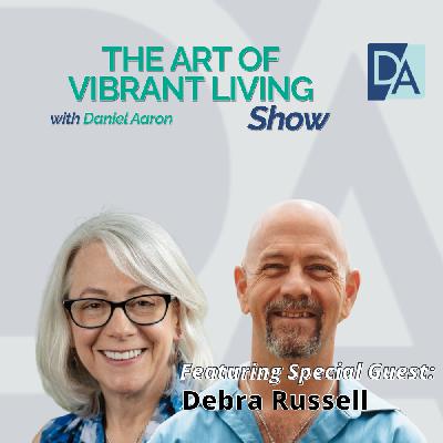 EP 130: From Survival to Mastery: Debra Russell’s Vibrant Life Blueprint EP 130: From Survival to Mastery: Debra Russell’s Vibrant Life Blueprint