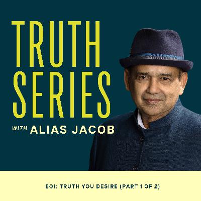 Truth You Desire (Part 1 of 2) Truth You Desire (Part 1 of 2)