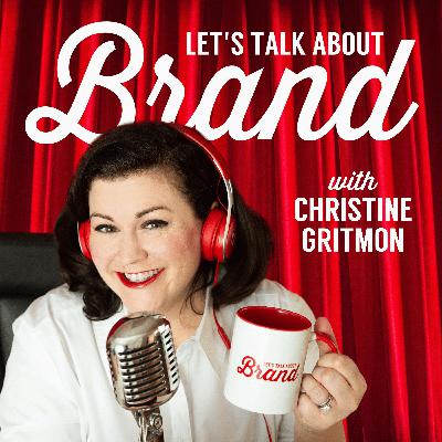 Let's Talk About Brand with Christine Gritmon Let's Talk About Brand with Christine Gritmon