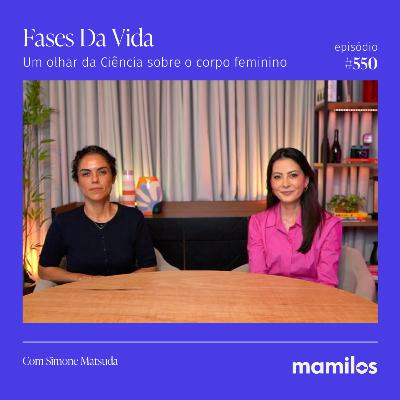 Fases da Vida: Um olhar da Ciência sobre o corpo feminino | Mamilos #550 Fases da Vida: Um olhar da Ciência sobre o corpo feminino | Mamilos #550