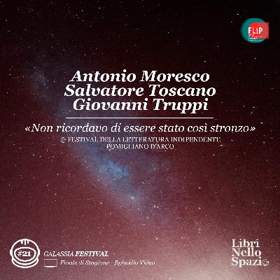 Giovanni Truppi, Antonio Moresco, Salvatore Toscano: "Non ricordavo di essere stato così str**zo" (#21 @ FLiP Pomigliano D'Arco)