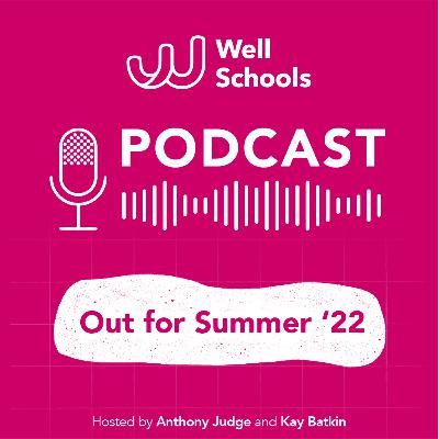 Well Schools S3, E7 - Out for Summer! Well Schools S3, E7 - Out for Summer!