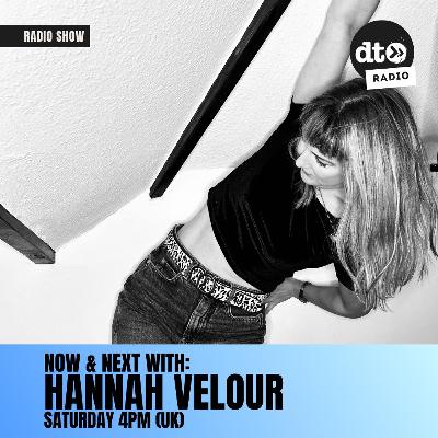 NOW & NEXT with Hannah Velour #9 NOW & NEXT with Hannah Velour #9