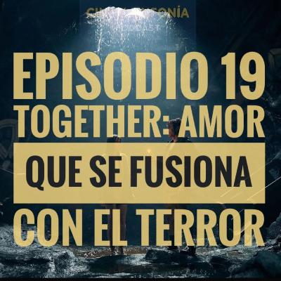 Episodio 19 Temp 5 Together: Amor que se Fusiona con el Terror