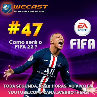 Wecast #47 - Como será o #FIFA22?