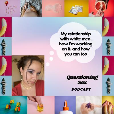 1.0: my relationship with white men, and how I'm working on it.