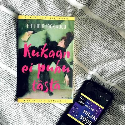 15. Kun internet kirjallisuuteen tuli (Patricia Lockwood: Kukaan ei puhu tästä) 15. Kun internet kirjallisuuteen tuli (Patricia Lockwood: Kukaan ei puhu tästä)