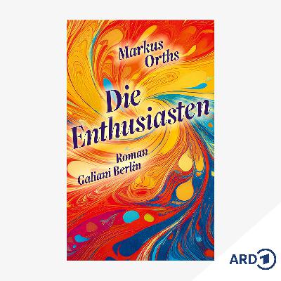 Neue Bücher: "Die Enthusiasten" von Markus Orths Neue Bücher: "Die Enthusiasten" von Markus Orths