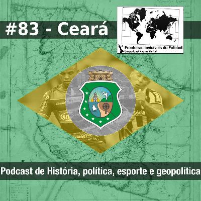 Fronteiras Invisíveis do Futebol #83 Ceará Fronteiras Invisíveis do Futebol #83 Ceará