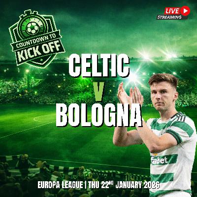🎙️ CTK LIVE: Can O'Neill Repeat Euro Trick As Celtic Take On Bologna? (Preview)