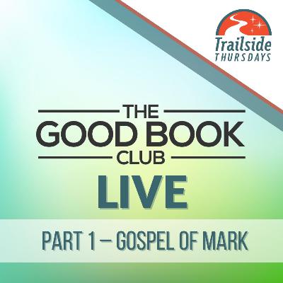 The Good Book Club Live: Gospel of Mark, Part 1