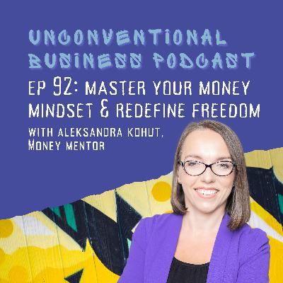 Episode 92 - Master Your Money Mindset & Redefine Freedom Episode 92 - Master Your Money Mindset & Redefine Freedom