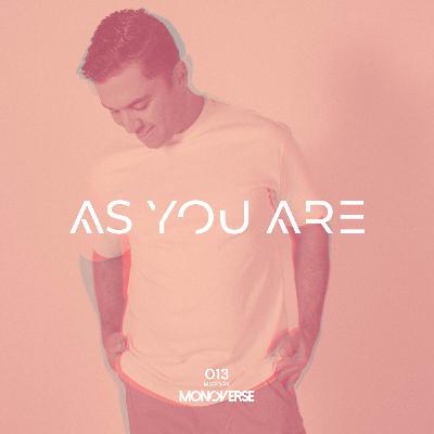 As You Are 013 with Monoverse As You Are 013 with Monoverse