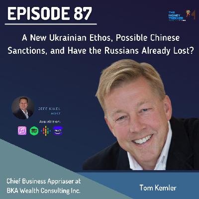 A New Ukrainian Ethos, Possible Chinese Sanctions, and Have the Russians Already Lost?(Tom Kemler)