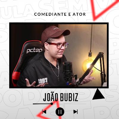 JOÃO BUBIZ / COMEDIANTE E ATOR