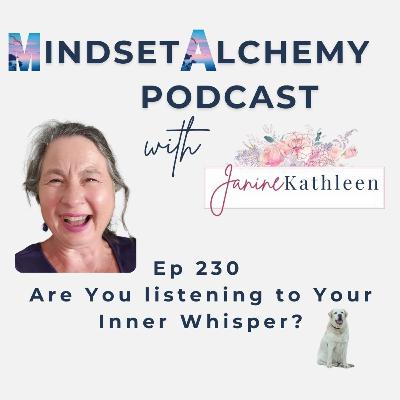 Episode 230: Are You Paying attention to Your Inner Whisper?
