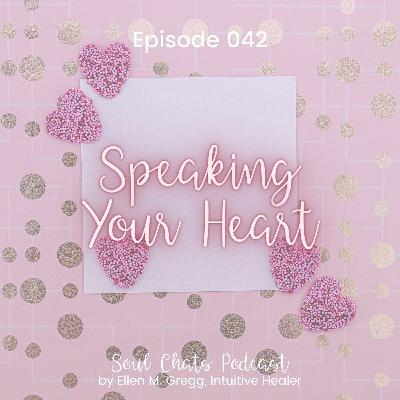 Episode 042. Speaking Your Heart