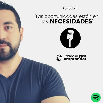 Episodio 11 - Las Oportunidades están en las Necesidades