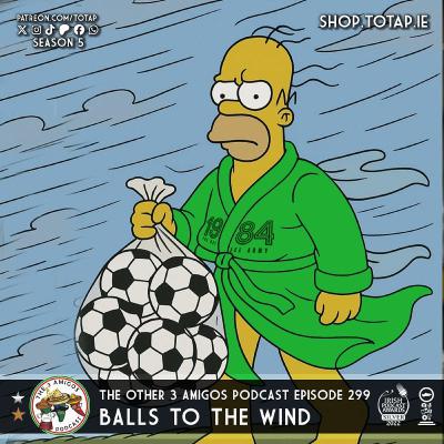 Episode 299 - Balls To The Wind