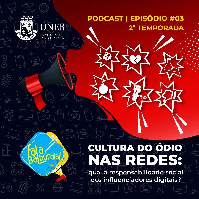 Ep #03 - Cultura do ódio nas redes: qual a responsabilidade social dos influenciadores digitais? Ep #03 - Cultura do ódio nas redes: qual a responsabilidade social dos influenciadores digitais?