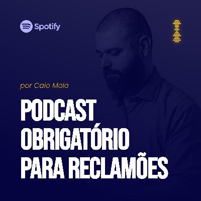 Podcast obrigatório para reclamões