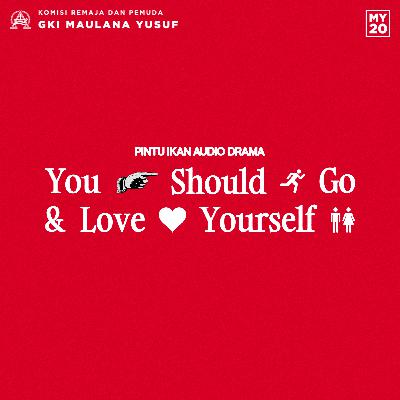 S2 EP1 - YOU SHOULD GO AND LOVE YOURSELF