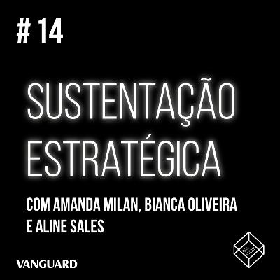 Episódio #14 - Sustentação estratégica