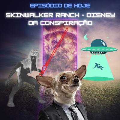 Skinwalker Ranch - Disney da Conspiração