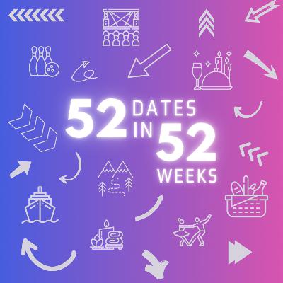 S4 E4 - 52 Dates in 52 Weeks S4 E4 - 52 Dates in 52 Weeks