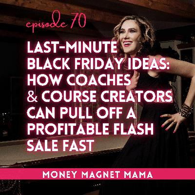 Last-Minute Black Friday Income Ideas for Coaches & Course Creators: How to Pull Off a Profitable Flash Sale Fast (Even If You Haven’t Planned a Thing!) [Ep. 70]