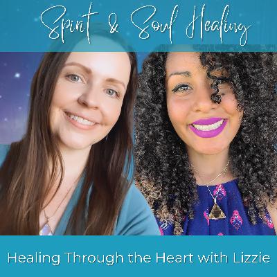 Ancestral Healing, Family Dynamics and Self-Growth: Healing Through the Heart with Lizzie