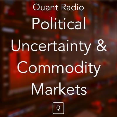 Quant Radio: Political Uncertainty and Commodity Markets