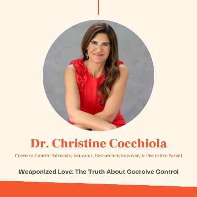 Weaponized Love: The Truth About Coercive Control with Dr. Christine Cocchiola