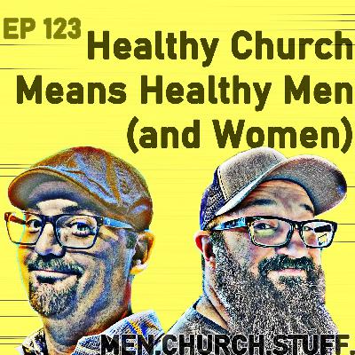 123. Healthy Church Means Healthy Men (and Women)