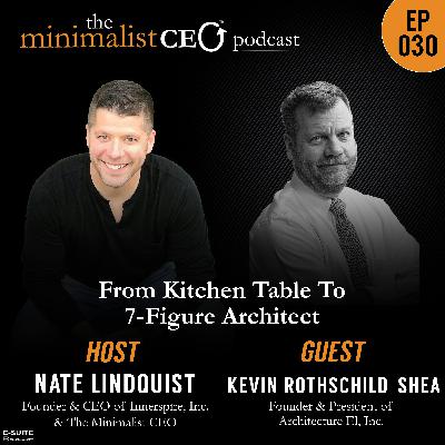 EP 030 Kevin Rothschild-Shea: From Kitchen Table To 7-Figure Architect