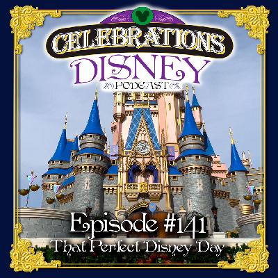 Episode #141: That Perfect Disney Day