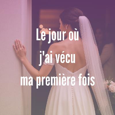 3- Le jour où j'ai vécu ma première fois 3- Le jour où j'ai vécu ma première fois