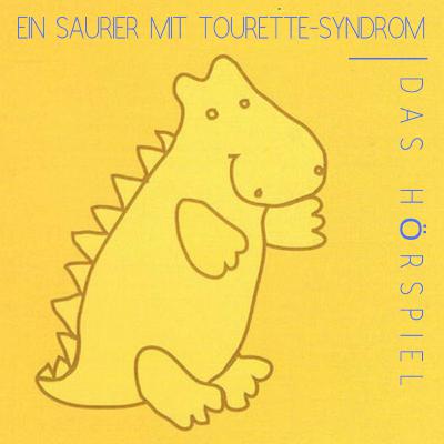 Ein Saurier mit Tourette-Syndrom - Das Hörspiel Ein Saurier mit Tourette-Syndrom - Das Hörspiel