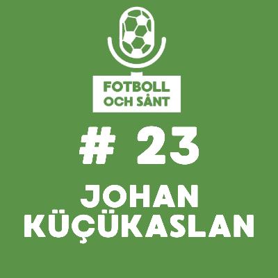 #23 – Johan Kücükaslan: “Svenska landslaget är ett totalt haveri”