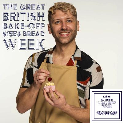 Krème Patisserie: A Great British Bake-Off Podcast Season 4 Episode 03: Bread Week