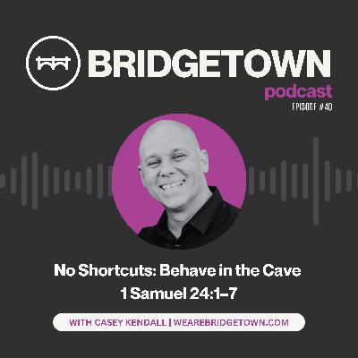 No Shortcuts: Behave in the Cave | 1 Samuel 24:1–7 No Shortcuts: Behave in the Cave | 1 Samuel 24:1–7