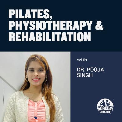 67 - Pilates, Physiotherapy and Rehabilitation: with Dr. Pooja Singh 67 - Pilates, Physiotherapy and Rehabilitation: with Dr. Pooja Singh