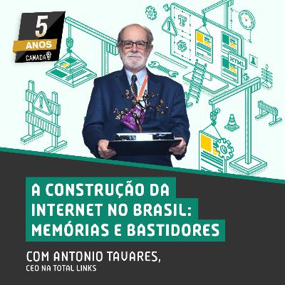 #71 - A Construção da Internet no Brasil: Memórias e Bastidores com Antonio Tavares #71 - A Construção da Internet no Brasil: Memórias e Bastidores com Antonio Tavares