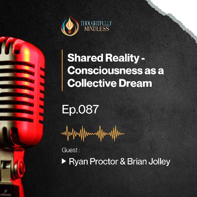 Ryan Proctor & Brian Jolley: Shared Reality – Consciousness as a Collective Dream