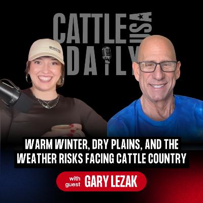 245: Warm Winter, Dry Plains, and the Weather Risks Facing Cattle Country with Gary Lezak