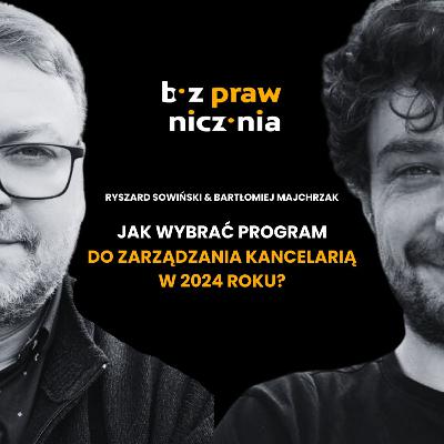 Jak wybrać program do zarządzania kancelarią w 2024 r.? Ryszard Sowiński i Bartłomiej Majrzchak