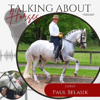 Ep # 67, Paul Belasik, TALKING ABOUT HORSES - Long and Low: A Revolution in Modern Dressage