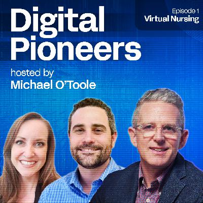 Digital Pioneers: Transforming Healthcare with Virtual Nursing Digital Pioneers: Transforming Healthcare with Virtual Nursing