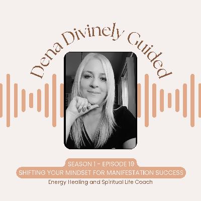S1/E19 Shifting Your Mindset for Manifestation Success