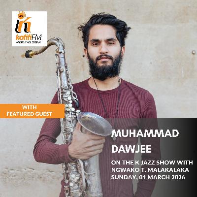 Some lines and other notes with Muhammad Dawjee on The K Jazz Show